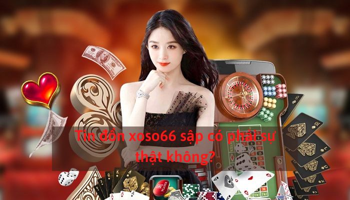 xoso66 sập có phải là sự thật